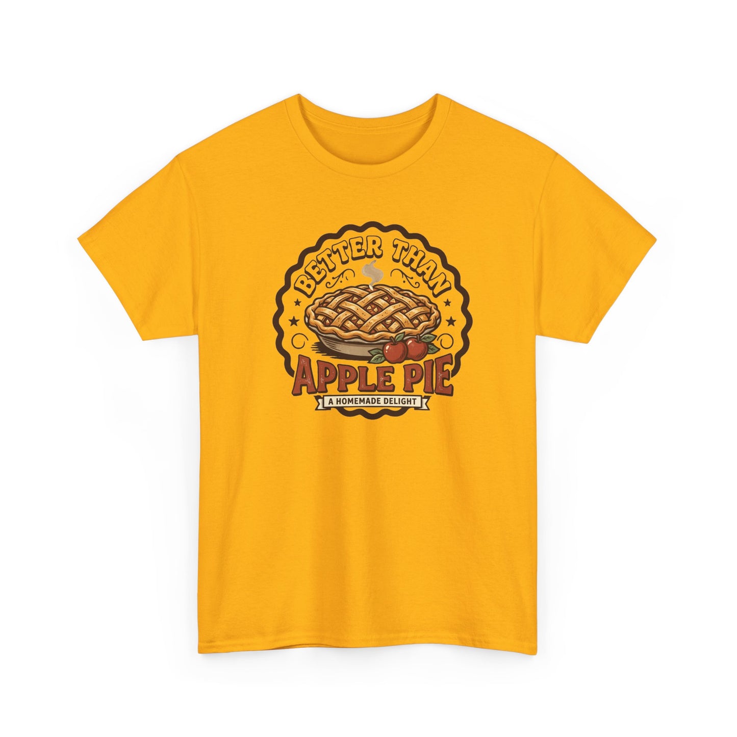 Apple Pie Graphic Tee — “Better Than Apple Pie” Retro Dessert Shirt