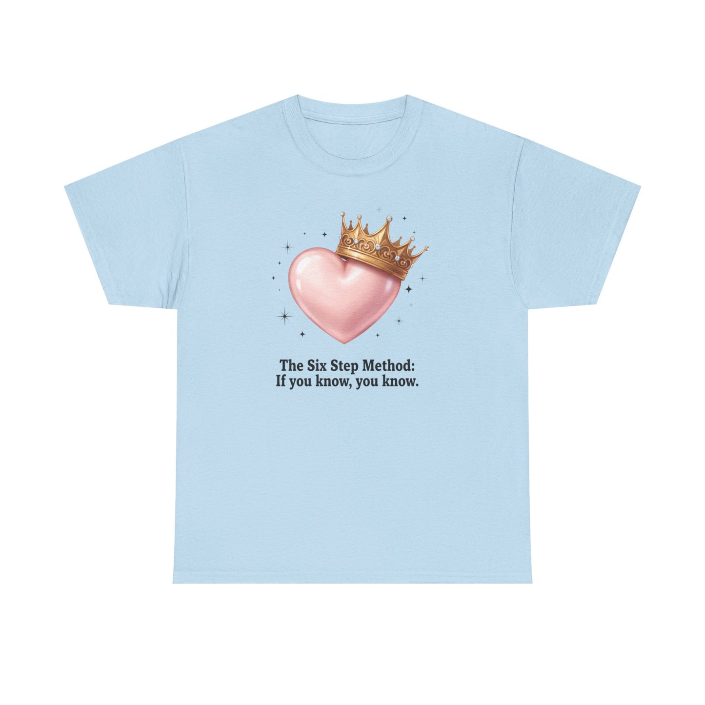 T-Shirt — “The Six Step Method: If you know, you know.” Heart & Crown Graphic Tee