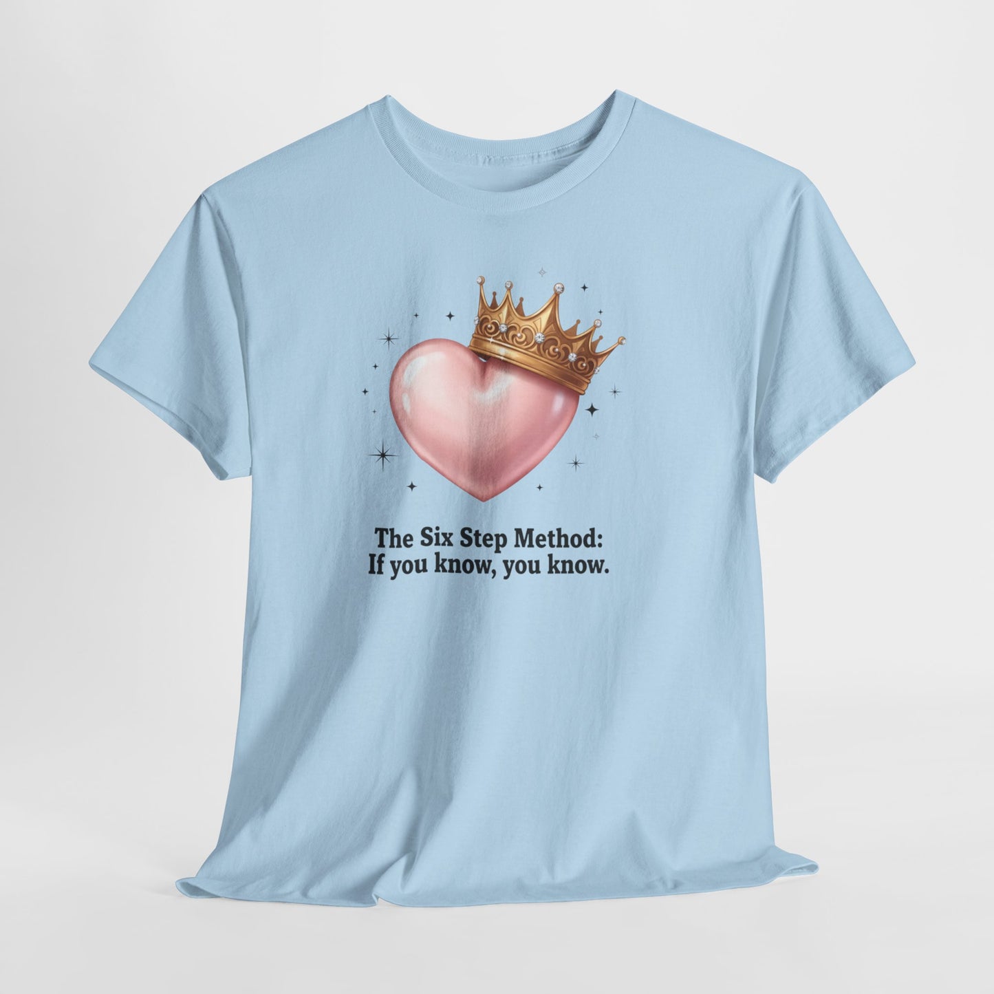 T-Shirt — “The Six Step Method: If you know, you know.” Heart & Crown Graphic Tee