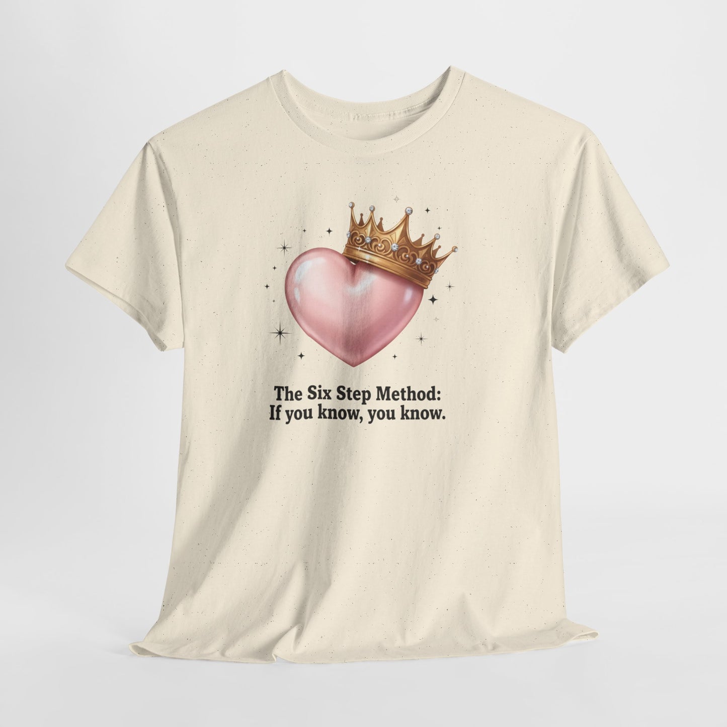 T-Shirt — “The Six Step Method: If you know, you know.” Heart & Crown Graphic Tee