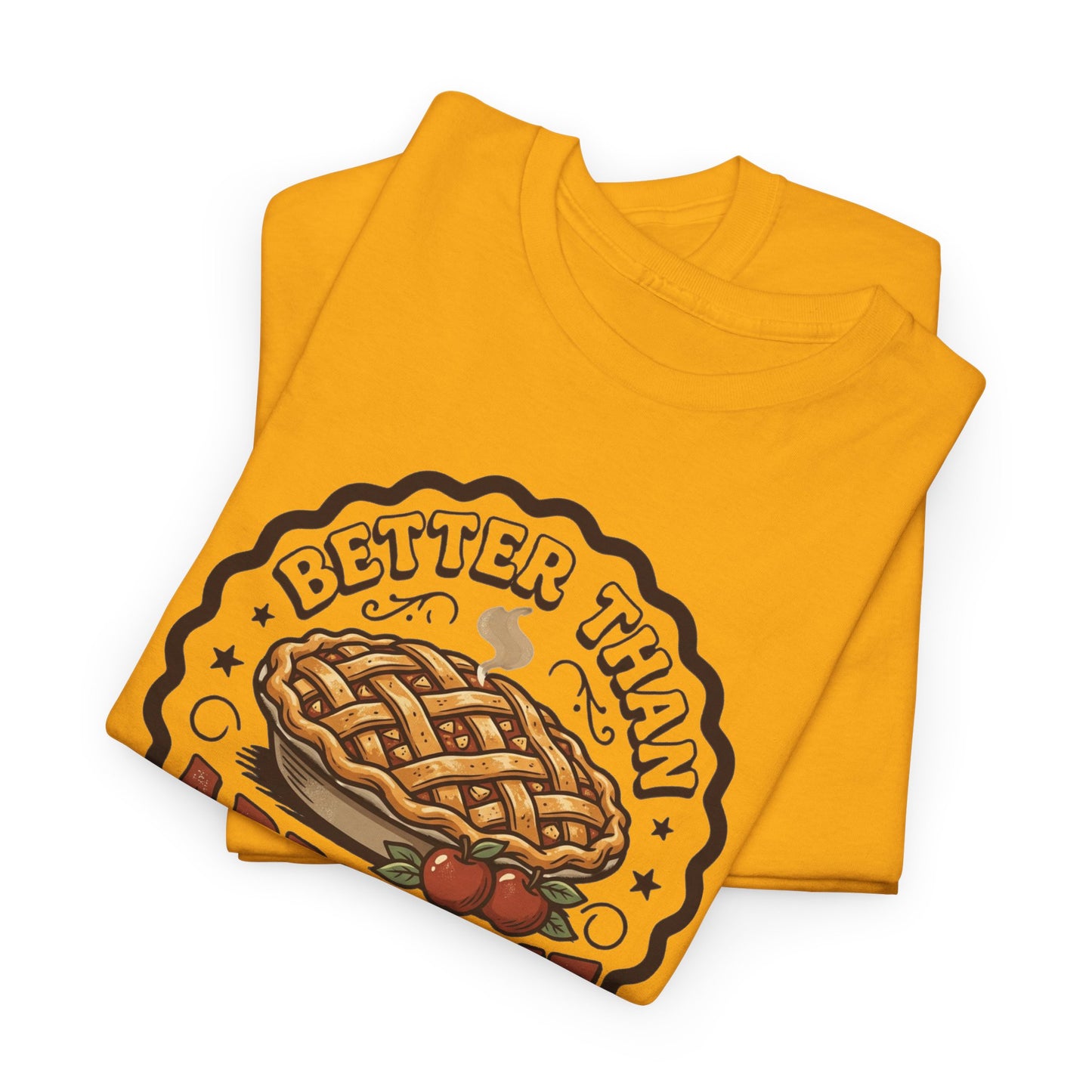Apple Pie Graphic Tee — “Better Than Apple Pie” Retro Dessert Shirt