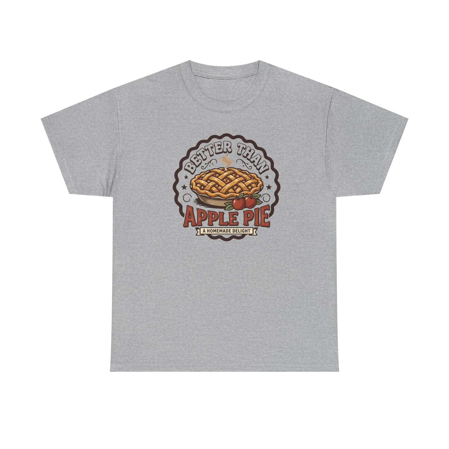 Apple Pie Graphic Tee — “Better Than Apple Pie” Retro Dessert Shirt