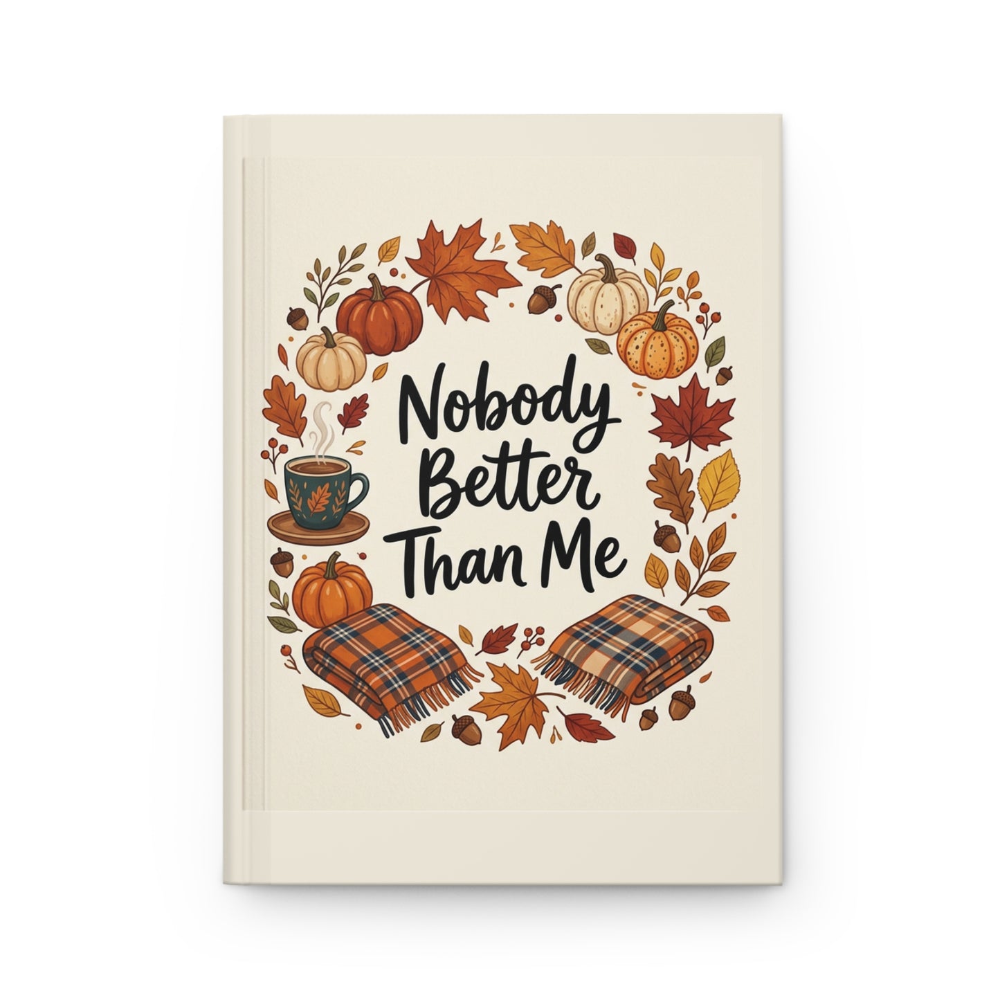 Nobody Better Than Me Autumn Hardcover Journal