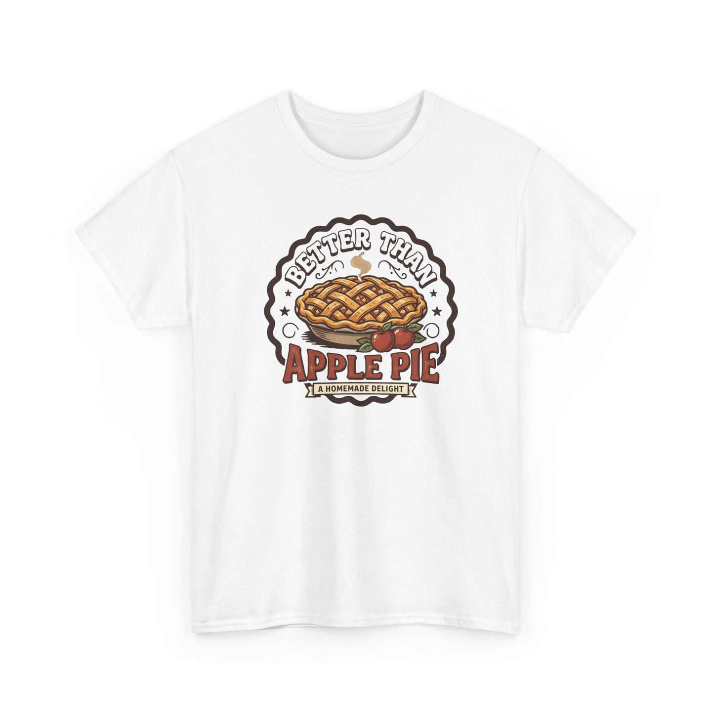 Apple Pie Graphic Tee — “Better Than Apple Pie” Retro Dessert Shirt