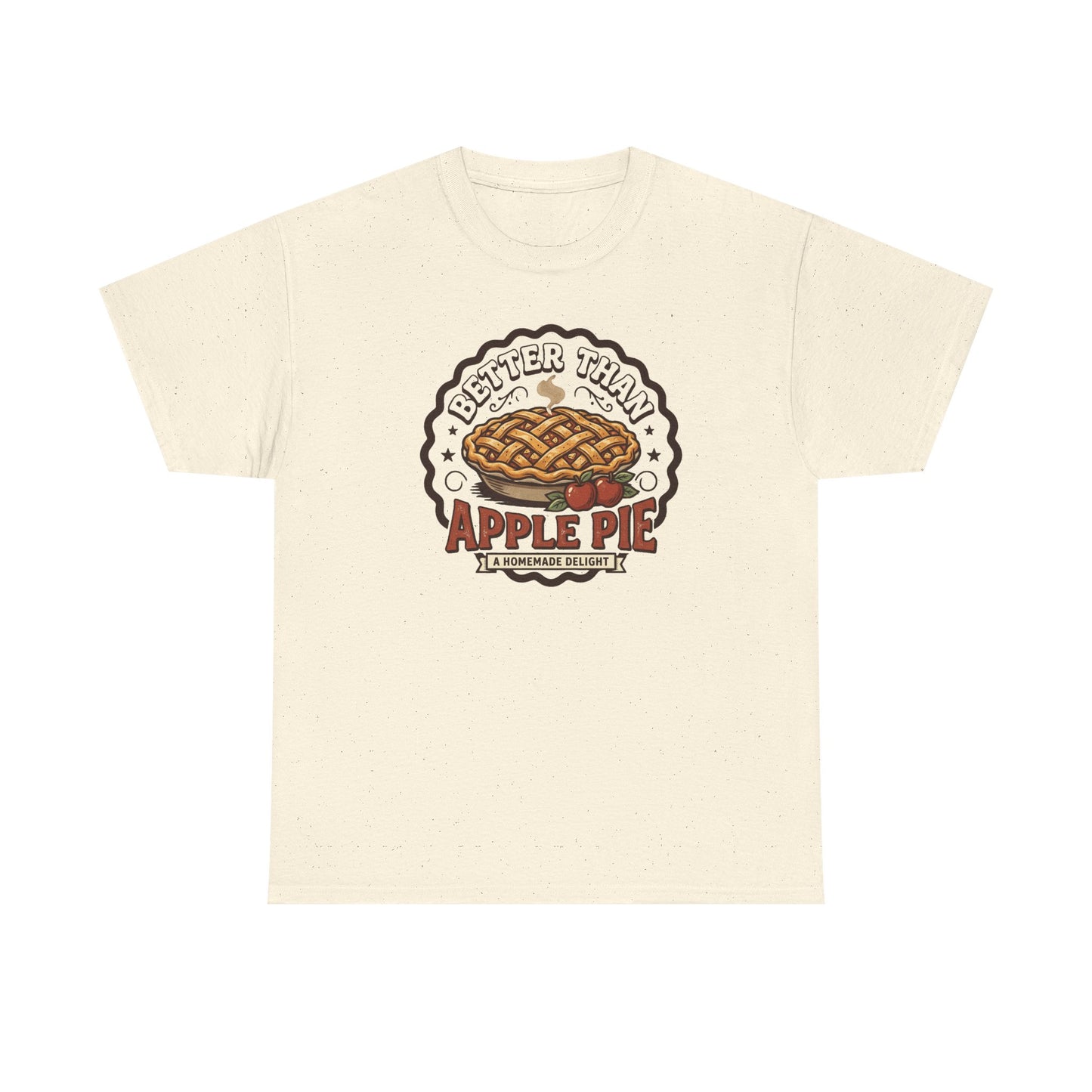 Apple Pie Graphic Tee — “Better Than Apple Pie” Retro Dessert Shirt