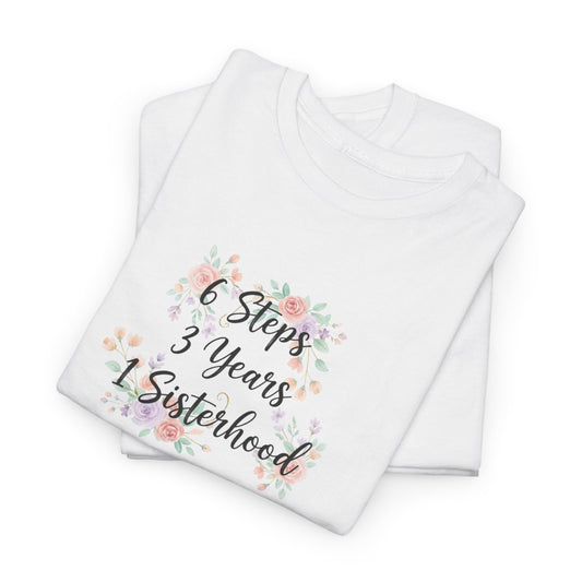 Sisterhood Tee — "6 Steps 3 Years 1 Sisterhood" Floral Women’s T-Shirt