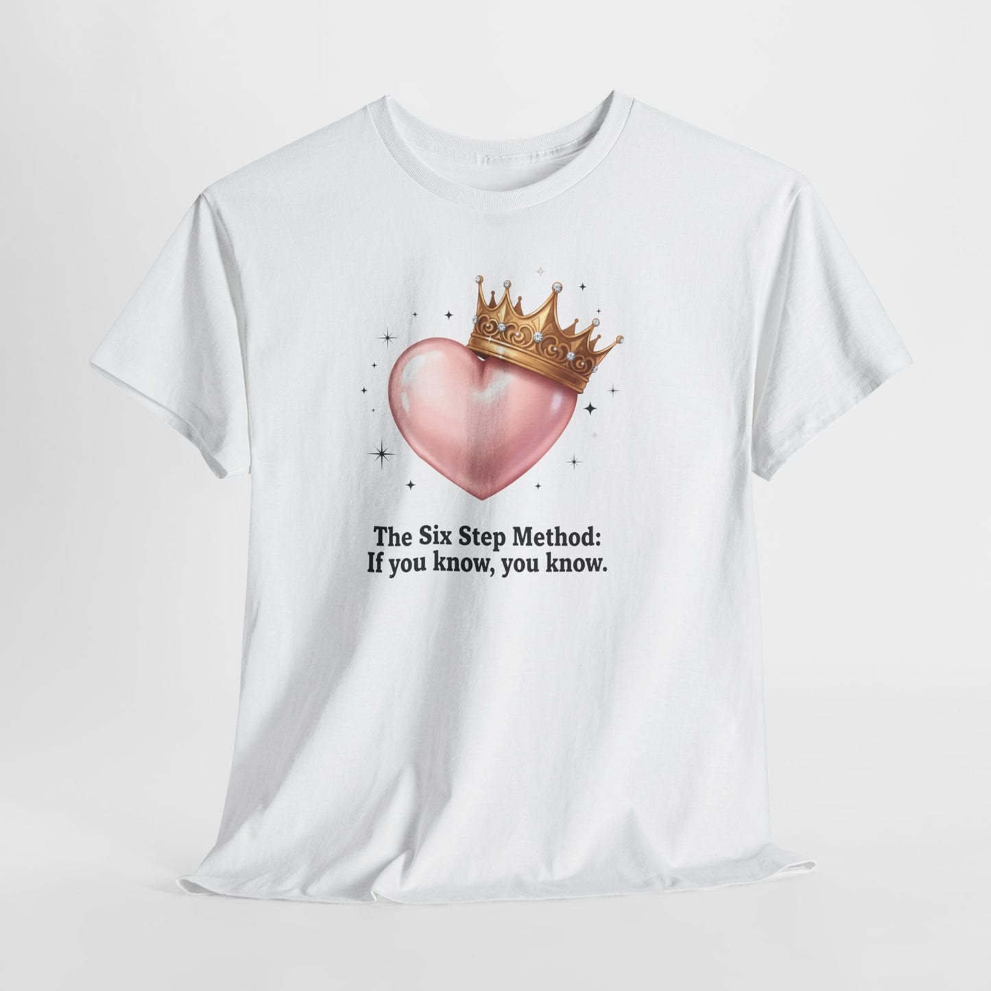 T-Shirt — “The Six Step Method: If you know, you know.” Heart & Crown Graphic Tee