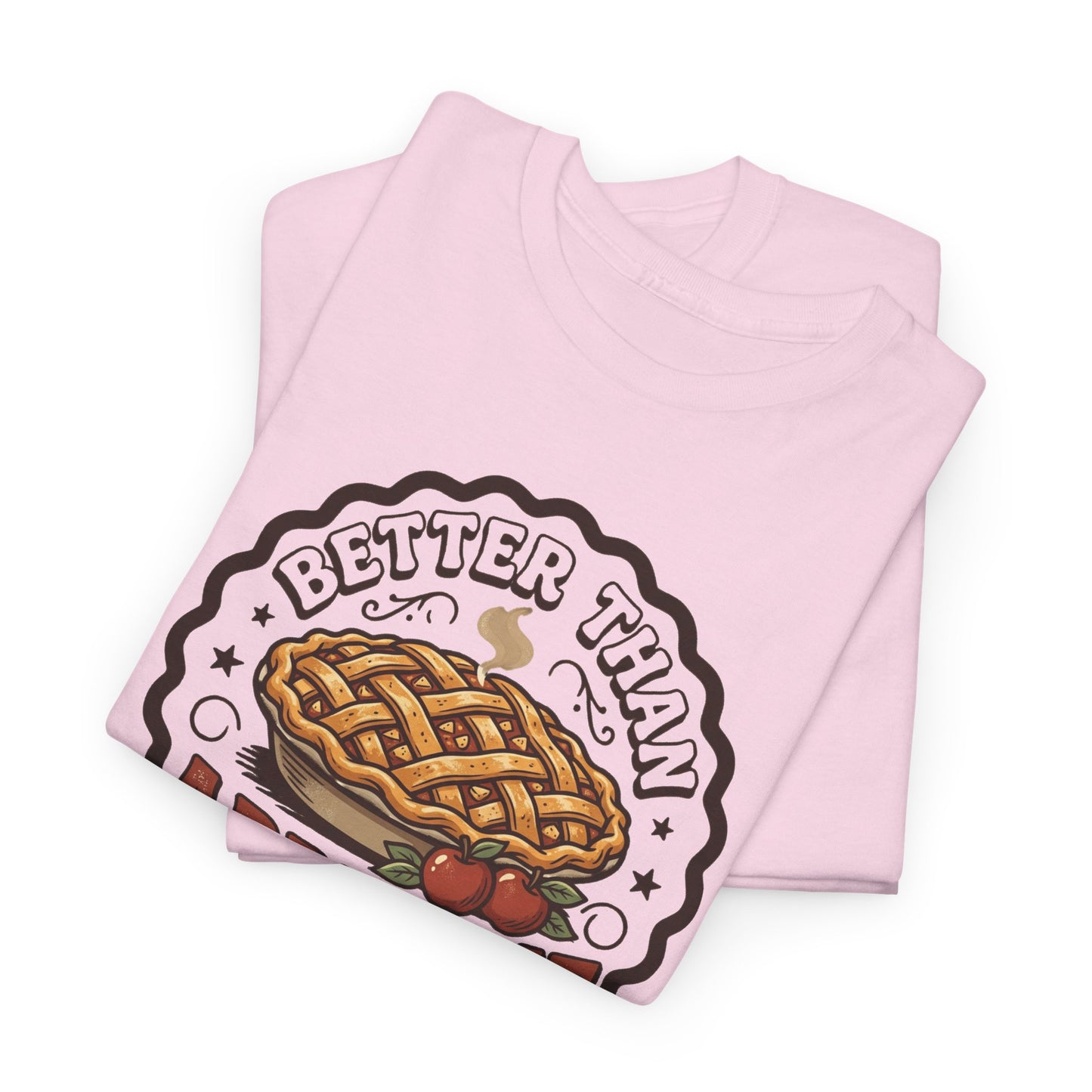 Apple Pie Graphic Tee — “Better Than Apple Pie” Retro Dessert Shirt