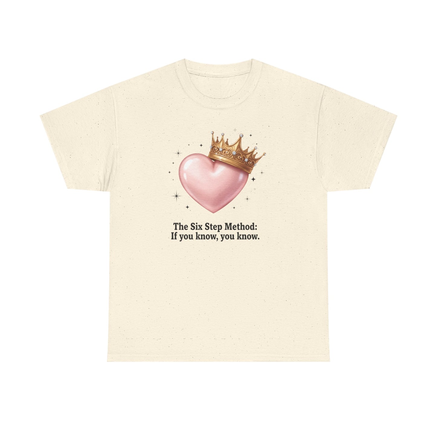 T-Shirt — “The Six Step Method: If you know, you know.” Heart & Crown Graphic Tee
