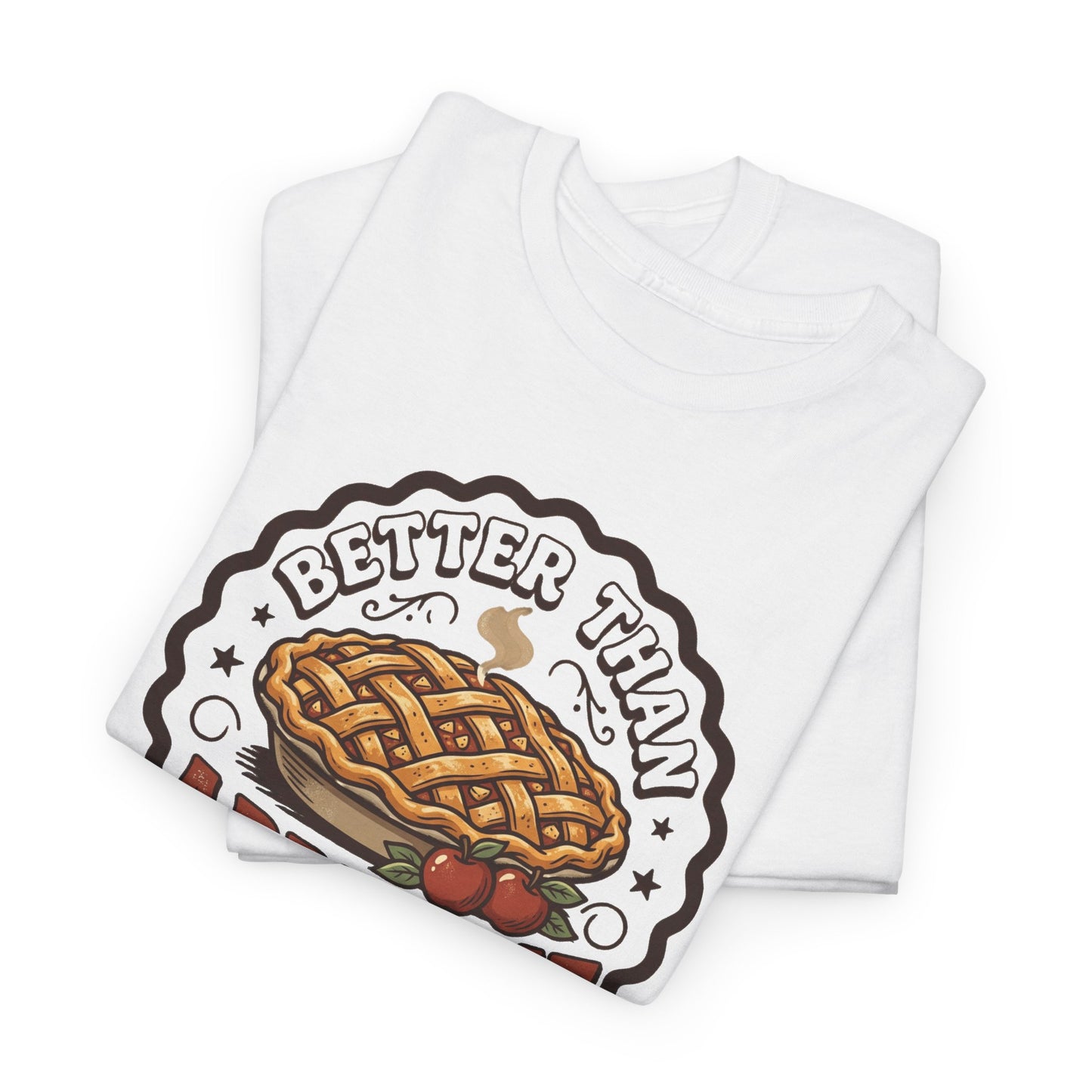 Apple Pie Graphic Tee — “Better Than Apple Pie” Retro Dessert Shirt