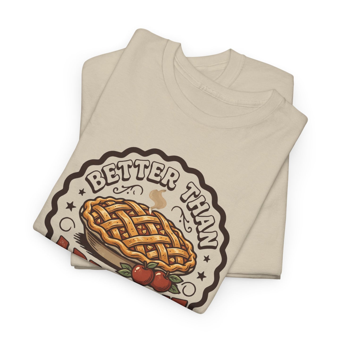 Apple Pie Graphic Tee — “Better Than Apple Pie” Retro Dessert Shirt