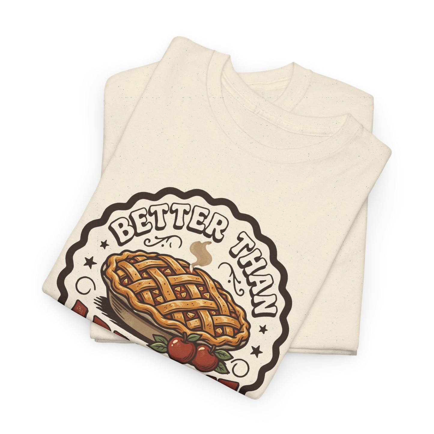 Apple Pie Graphic Tee — “Better Than Apple Pie” Retro Dessert Shirt