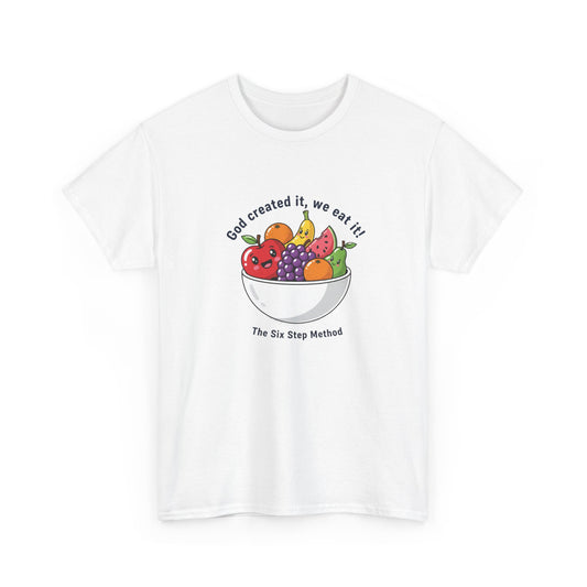 Fruit Bowl T-Shirt — "God created it, we eat it!" Graphic Tee (The Six-Stage Method)