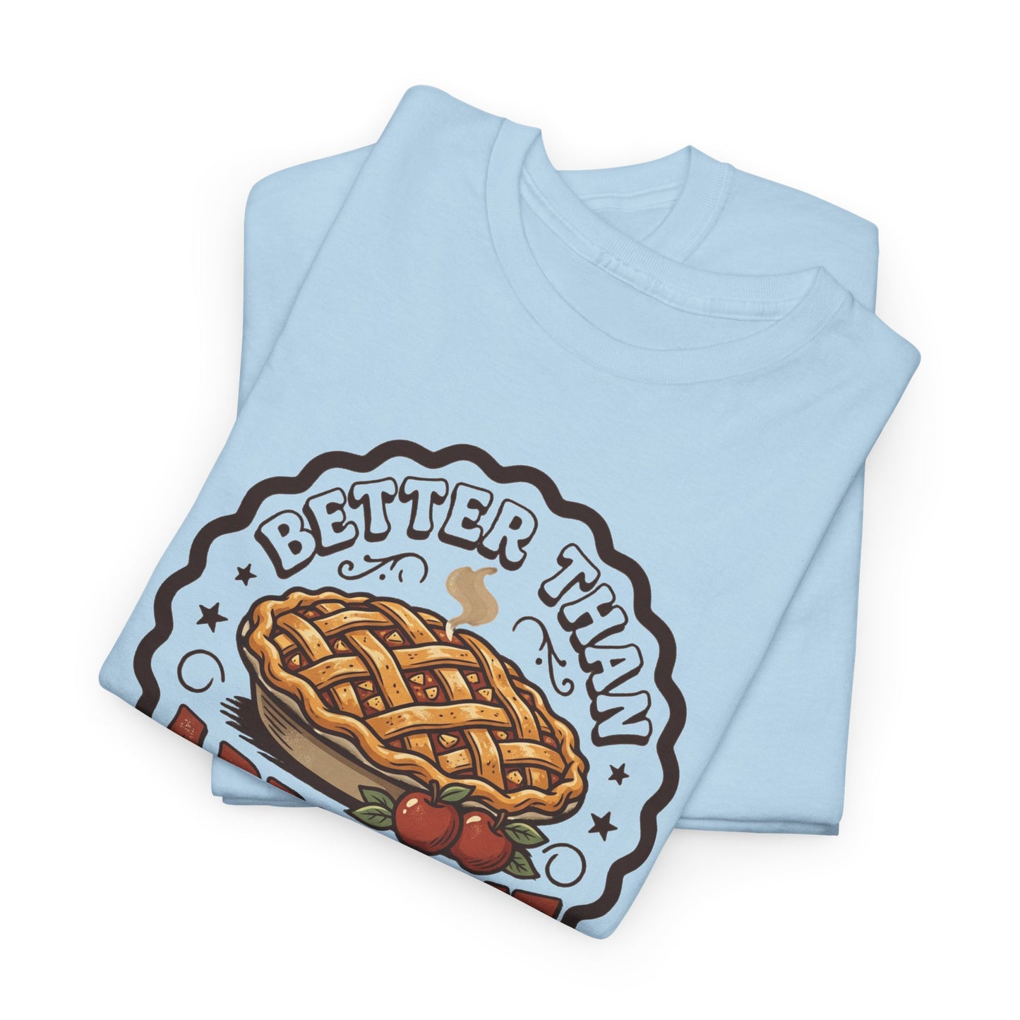 Apple Pie Graphic Tee — “Better Than Apple Pie” Retro Dessert Shirt