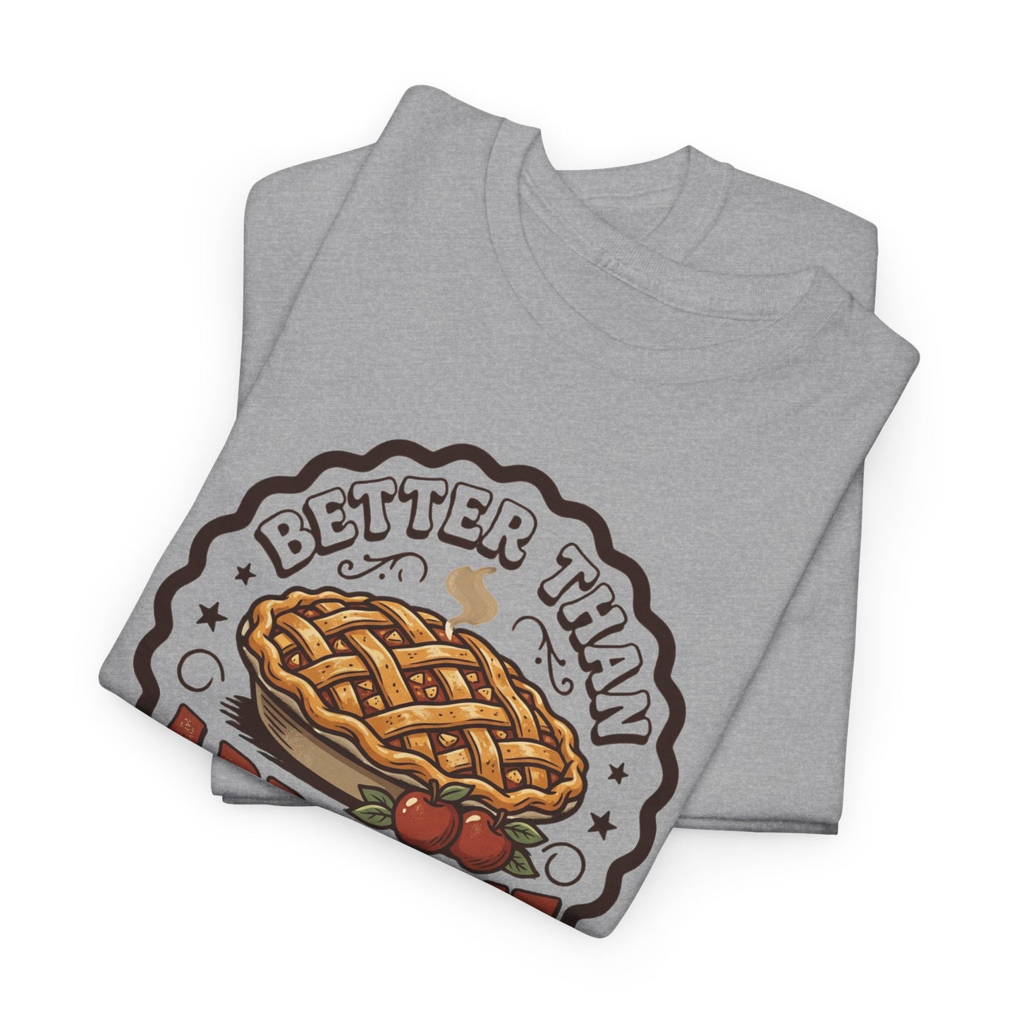 Apple Pie Graphic Tee — “Better Than Apple Pie” Retro Dessert Shirt